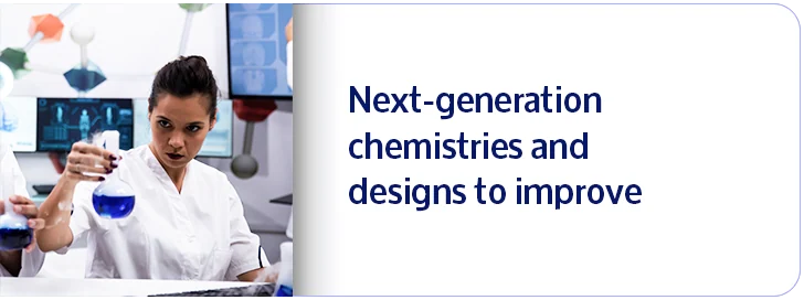 Next-generation chemistries and designs to improve sustainability